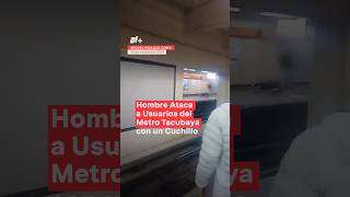 Hombre intoxicado agrede con cuchillo a usuarios del Metro Tacubaya nmas metro cdmx shorts [upl. by West]