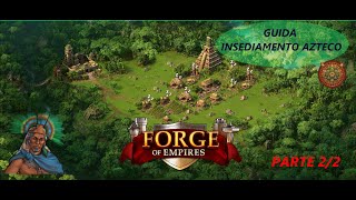 GUIDA COMPLETA  LETS PLAY Insediamento Aztechi FORGE OF EMPIRES PARTE 22 Giorni 413FINALE [upl. by Aletse]