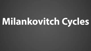 How To Pronounce Milankovitch Cycles [upl. by Acinomaj]