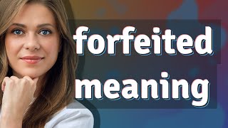 Forfeited  meaning of Forfeited [upl. by Nairbal]