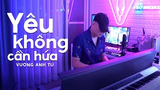 YÊU KHÔNG CẦN HỨA  VƯƠNG ANH TÚ [upl. by Alyahs995]