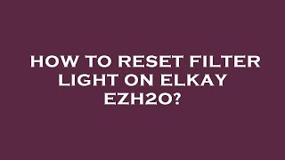 How to reset filter light on elkay ezh2o [upl. by Caundra]