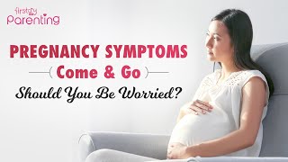 Pregnancy Symptoms Come and Go  Is It Normal [upl. by Ettelorahc]