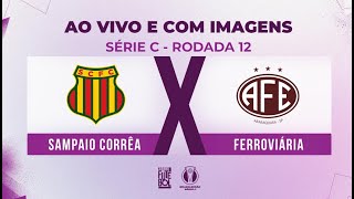 AO VIVO E COM IMAGENS SAMPAIO CORRÊA X FERROVIÁRIA  RODADA 12  SÉRIE C 2024 [upl. by Abran]