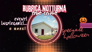 Eventi imspiegabili o quasi HALLOWEEN 🎃👻  RUBRICA NOTTURNA  TRUE CRIME [upl. by Etteinotna979]