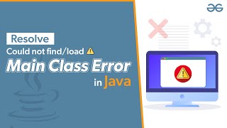 How to Resolve could not find or load main class Error in Java  GeeksforGeeks [upl. by Egroej]