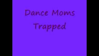 Dance Moms Full Song Trapped [upl. by Remmus]