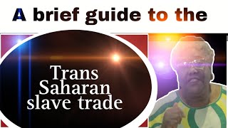 A brief guide to the transSaharan slave trade [upl. by Deidre]