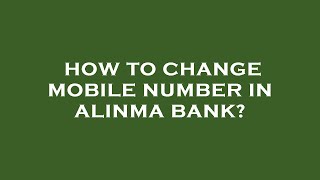 How to change mobile number in alinma bank [upl. by Etka116]