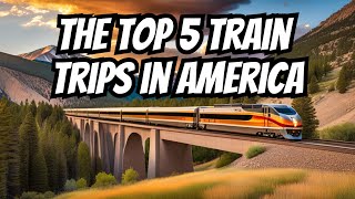 The Top 5 Train Trips in America [upl. by Arhez]