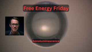 Free Energy Friday  Sonoluminescence [upl. by Pruter]