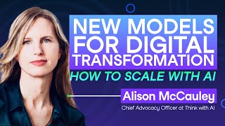 239 New Models for Digital Transformation  Alison McCauley Chief Advocacy Officer at Think with AI [upl. by Aivato]