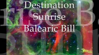 Destination Sunrise  Balearic Bill [upl. by Amlet]