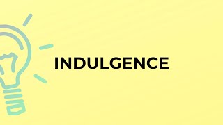 What is the meaning of the word INDULGENCE [upl. by Yzzik]