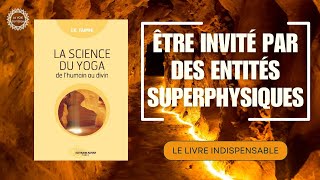 LA SCIENCE DU YOGA  Être invité par des entités superphysiques  IK TAIMNI [upl. by Dennison]