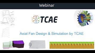 Webinar 49  Axial Fan Design amp Simulation by TCAE  Jan 12 2021 [upl. by Kenn]