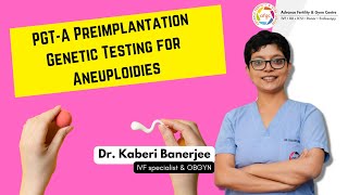 PGTA Preimplantation Genetic Testing for Aneuploidies  Dr Kaberi Banerjee  MBBS MD AIIMS [upl. by Nev]