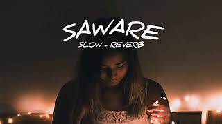 SAWARE Arijit Singh ° SLOW REVERB €•π [upl. by Anairdna]