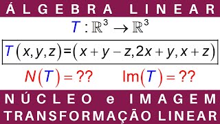 ÁLGEBRA LINEAR ⚛️ NÚCLEO e IMAGEM de uma TRANSFORMAÇÃO LINEAR exercícios [upl. by Engel]