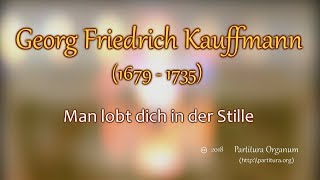 Georg Friedrich Kauffmann Man lobt dich in der Stille [upl. by Boehike]