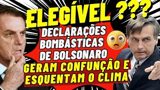 ELEGÍVEL  DECLARAÇÕES BOMBÁSTICAS DE BOLSONARO  GERAM CONFUNÇÃO E ESQUENTAM O CLIMA [upl. by Edwin201]