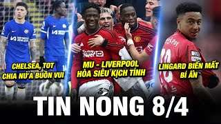 TIN NÓNG BÓNG ĐÁ 84 MU HÒA KỊCH TÍNH LIVER CHELSEA TOT CHIA NỬA BUỒN VUI LINGARD BIẾN MẤT BÍ ẨN [upl. by Odidnac]