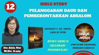 12 BIBLE STUDY quot PELANGGARAN DAUD DAN PEMBERONTAKKAN ABSALOM quot IBU ALIDA NUR MDIV DMIN [upl. by Aneev]