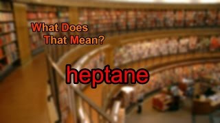 What does heptane mean [upl. by Wrand13]