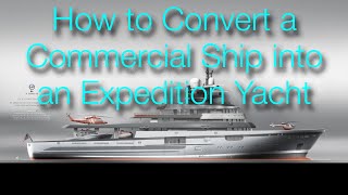 How to do an Expedition Yacht Conversion  a turnkey solution with trusted shipyards [upl. by Ahsemik]