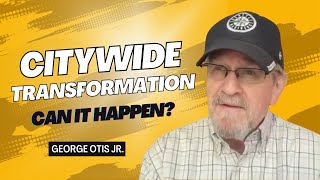 Citywide Transformation with George Otis Jr [upl. by Guenna]