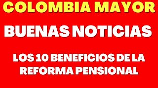 10 Beneficios de la Reforma Pensional 💥 Colombia Mayor 💥 Adultos Mayores [upl. by Dona540]