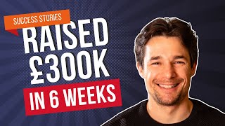 He Went From Just An Idea to £300K Raised in Six Weeks [upl. by Sakram205]