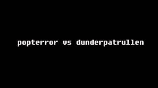 popterror vs dunderpatrullen [upl. by Iznekcam]