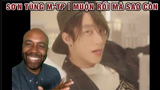 SƠN TÙNG MTP  MUỘN RỒI MÀ SAO CÒN  OFFICIAL MUSIC VIDEO  🇬🇧 REACTION  SonTungMTP [upl. by Arman547]