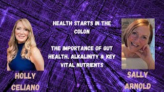 Holly Celiano amp Sally Arnold Health Starts In The Colon amp The Importance Of Gut Health [upl. by Orpheus]