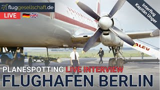 Planespotting LIVE 🐻 Berlin BER Airport Germany  Interview mit Interflug Kapitän Unger [upl. by Tuesday]