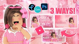 how to make a ROBLOX youtube THUMBNAIL 3 WAYS photoshop canva and pixlr  mxddsie ♡ [upl. by Irreg615]