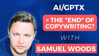 AIGPTx  The quotendquot of Copywriting AI Copywriting with Samuel Woods [upl. by Naffets]