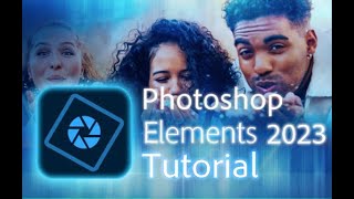 Photoshop Elements 2023  Tutorial for Beginners  COMPLETE [upl. by Shanda259]