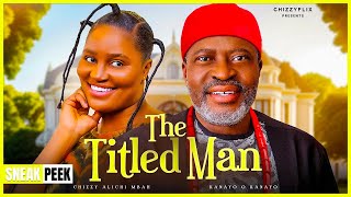 THE TITLED MAN LATEST NIGERIAN NOLLYWOOD MOVIE 2024 Chizzy Alichi Mbah Kanayo O Kanayo [upl. by Hughie608]