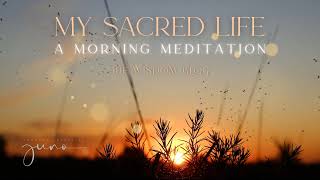 MY SACRED LIFE  A Morning Meditation with Dorothy Zennuriye Juno [upl. by Pytlik930]