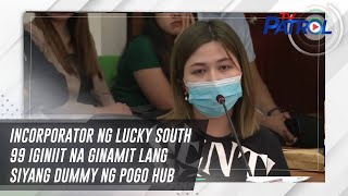 Incorporator ng Lucky South 99 iginiit na ginamit lang siyang dummy ng POGO hub  TV Patrol [upl. by Bertina]