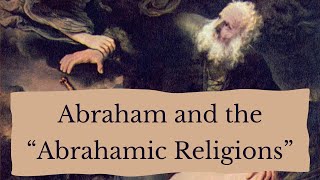 Abraham and the quotAbrahamic Religionsquot [upl. by Allicirp]