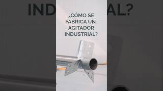 ¿Cómo se fabrica un agitador industrial agitadoresindustriales mixing agitacion innovation [upl. by Arrahs]