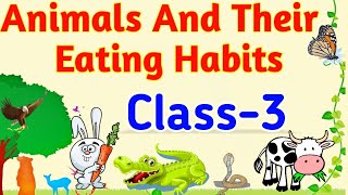 Animals and their eating habits Class 3  Feeding habits of animals  Science [upl. by Lac]