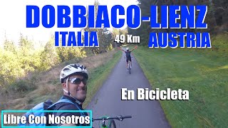 DOBBIACOLIENZ ITALIAAUSTRIA 49Km en Bicicleta Libre Con Nosotros [upl. by Regnig100]