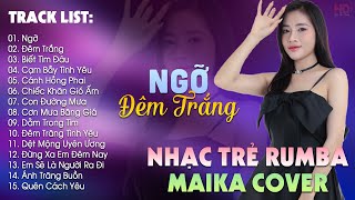 Ngỡ Đêm Trắng Biết Tìm Đâu  BXH Nhạc Trẻ Rumba Hay Nhất Hiện Nay  Maika Cover Hot Tiktok [upl. by Yzeerb253]