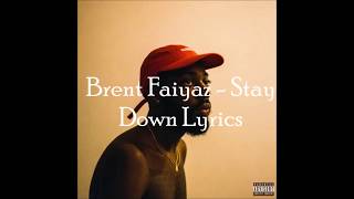 BRENT FAIYAZ  STAY DOWN Lyrics On Screen [upl. by Eemia693]