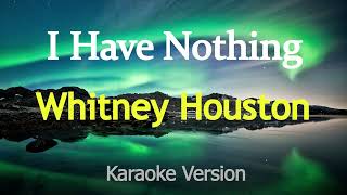 I Have Nothing  Whitney Houston Karaoke Version [upl. by Barayon629]