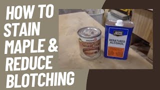 HOW TO STAIN Maple REDUCING BLOTCHING [upl. by Aridan]